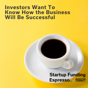 Investors Want To Know How the Business Will Be Successful