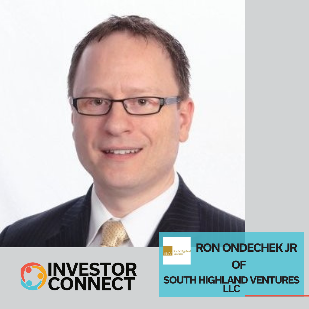 Investor Connect 846: Navigating the Investment Landscape with Ron Ondechek Jr of South Highland Ventures LLC