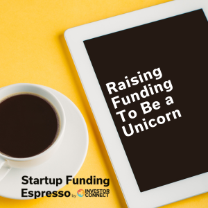 Raising Funding To Be a Unicorn