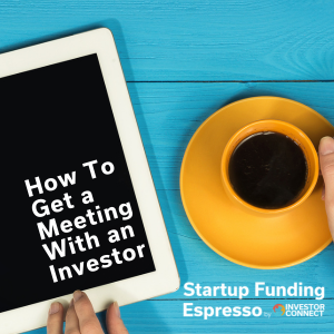 How To Get a Meeting With an Investor