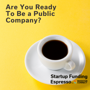 Startup Funding Espresso – Are You Ready To Be a Public Company?